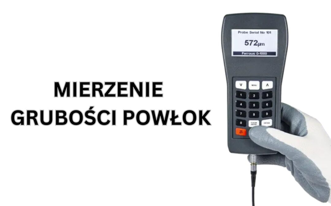Jak skutecznie mierzyć grubość powłok na metalach?